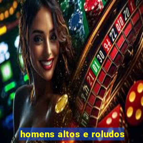 homens altos e roludos